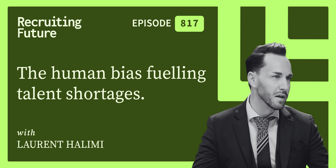 Recruiting Future episode 817 artwork: The human bias fuelling talent shortages, with Laurent Halimi